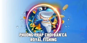 Khám Phá Cách Chơi Bắn Cá Royal Fishing Tại QH88 Để Thắng Lớn